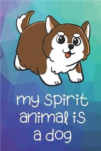 My Spirit Animal Is A Dog