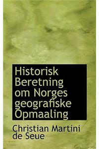 Historisk Beretning Om Norges Geografiske Opmaaling