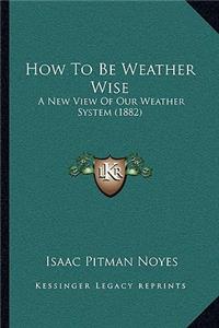 How To Be Weather Wise