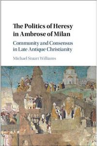 Politics of Heresy in Ambrose of Milan