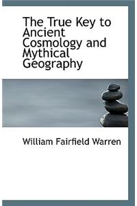 The True Key to Ancient Cosmology and Mythical Geography