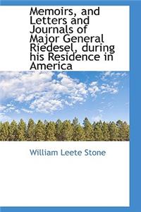 Memoirs, and Letters and Journals of Major General Riedesel, During His Residence in America