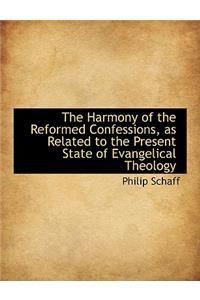 The Harmony of the Reformed Confessions, as Related to the Present State of Evangelical Theology