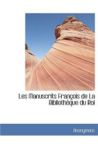 Les Manuscrits Francois de La Bibliotheque Du Roi