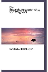 Die Entstehungsgeschichte Von Wagner's