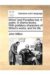 Milton' [Sic] Paradise Lost. a Poem, in Twelve Books. with Prefatory Characters of Milton's Works; And His Life.