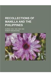 Recollections of Manilla and the Philippines; During 1848, 1849, and 1850