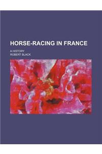 Horse-Racing in France; A History