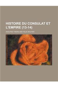 Histoire Du Consulat Et L'Empire (13-14 )