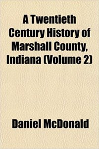 A Twentieth Century History of Marshall County, Indiana (Volume 2)