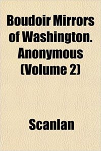 Boudoir Mirrors of Washington. Anonymous (Volume 2)