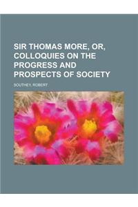 Sir Thomas More, Or, Colloquies on the Progress and Prospects of Society