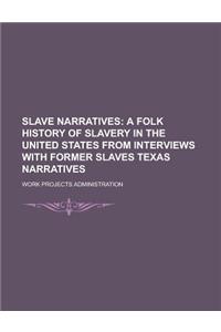 Slave Narratives; A Folk History of Slavery in the United States from Interviews with Former Slaves Texas Narratives Volume 1