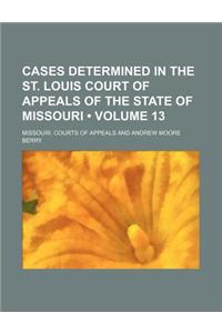 Cases Determined in the St. Louis Court of Appeals of the State of Missouri (Volume 13)