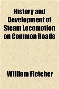 History and Development of Steam Locomotion on Common Roads