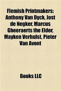 Flemish Printmakers: Flemish Engravers, Flemish Etchers, Jacques Callot, Anthony Van Dyck, Wierix Family, Boetius a Bolswert, Sadeler Famil