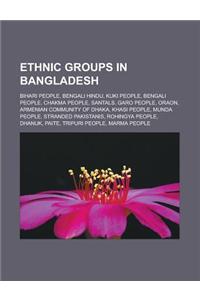 Ethnic Groups in Bangladesh: Bihari People, Bengali Hindu, Kuki People, Bengali People, Chakma People, Santals, Garo People, Oraon, Armenian Commun