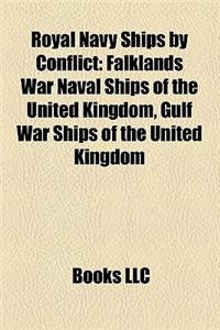 Royal Navy Ships by Conflict: Falklands War Naval Ships of the United Kingdom, Gulf War Ships of the United Kingdom