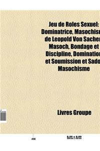 Jeu de Roles Sexuel: Bondage Et Discipline, Domination Et Soumission Et Sado-Masochisme, Dominatrice, Masochisme de Leopold Von Sacher-Maso