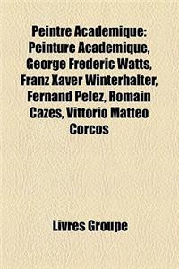 Peintre Academique: Peintre Academique Francais, Alexandre Cabanel, Francois Flameng, Jean-Leon Gerome, Henri Gervex, William Bouguereau