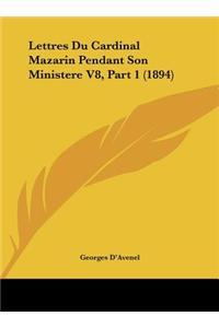 Lettres Du Cardinal Mazarin Pendant Son Ministere V8, Part 1 (1894)