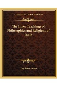 The Inner Teachings of Philosophies and Religions of India