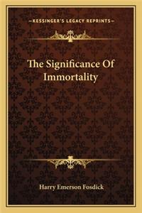 Significance of Immortality