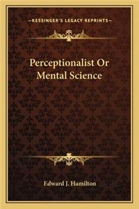 Perceptionalist or Mental Science