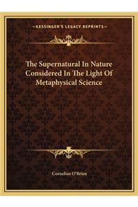 Supernatural in Nature Considered in the Light of Metaphysical Science