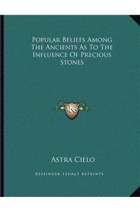 Popular Beliefs Among the Ancients as to the Influence of Precious Stones
