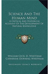 Science and the Human Mind: A Critical and Historical Account of the Development of Natural Knowledge