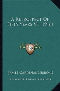 Retrospect of Fifty Years V1 (1916) a Retrospect of Fifty Years V1 (1916)