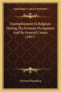 Unemployment in Belgium During the German Occupation and Its General Causes (1917)