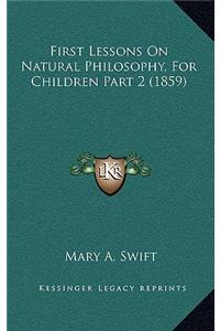 First Lessons on Natural Philosophy, for Children Part 2 (1859)