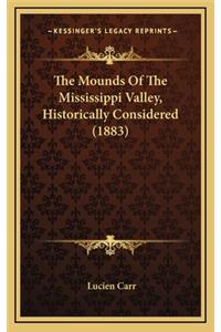 The Mounds of the Mississippi Valley, Historically Considered (1883)