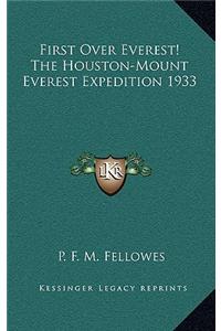 First Over Everest! the Houston-Mount Everest Expedition 1933