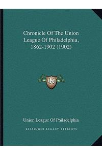 Chronicle Of The Union League Of Philadelphia, 1862-1902 (1902)