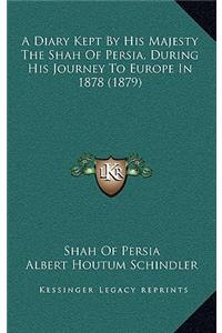 A Diary Kept By His Majesty The Shah Of Persia, During His Journey To Europe In 1878 (1879)