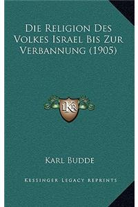 Die Religion Des Volkes Israel Bis Zur Verbannung (1905)