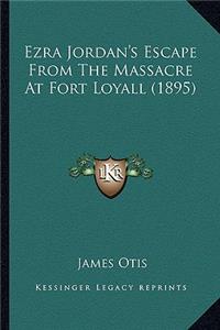 Ezra Jordan's Escape From The Massacre At Fort Loyall (1895)