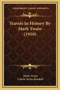 Travels In History By Mark Twain (1910)
