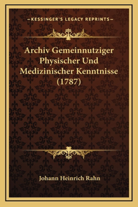 Archiv Gemeinnutziger Physischer Und Medizinischer Kenntnisse (1787)