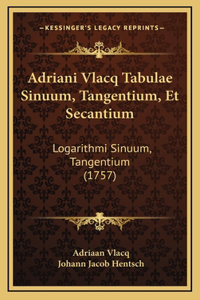 Adriani Vlacq Tabulae Sinuum, Tangentium, Et Secantium