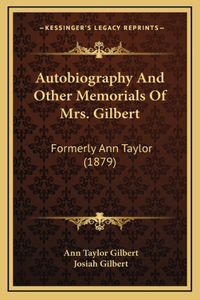 Autobiography And Other Memorials Of Mrs. Gilbert