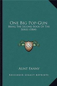 One Big Pop-Gun