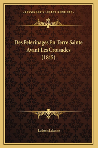 Des Pelerinages En Terre Sainte Avant Les Croisades (1845)