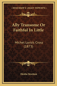 Ally Transome Or Faithful In Little