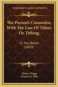 The Parson's Counselor, With The Law Of Tithes Or Tithing