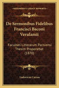 De Sermonibus Fidelibus Francisci Baconi Verulamii
