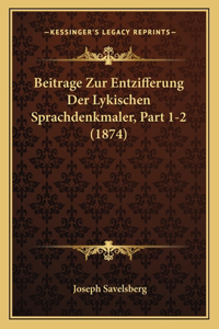 Beitrage Zur Entzifferung Der Lykischen Sprachdenkmaler, Part 1-2 (1874)